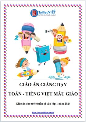 GIÁO ÁN TOÁN -  TIẾNG VIỆT DẠY BÉ MẦM NON, MẪU GIÁO CHUẨN BỊ VÀO LỚP 1 - BẢN ĐẸP (FILE WORD + PDF)