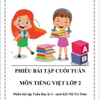 Phiếu bài tập cuối tuần Tiếng Việt lớp 2 Học kì 2 - sách Kết Nối Tri Thức (FILE WORD + PDF)