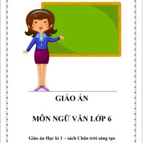 Giáo án Ngữ Văn 6 Học kì 1 đầy đủ rất hay - Chân trời sáng tạo (FILE WORD + PDF)
