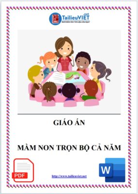 Giáo án Trọn bộ cả năm dạy học Mầm Non Mẫu Giáo 2025 WORD (DOC - PDF)